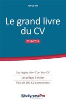 Couverture du livre « Le grand livre du CV ; les règles d'or d'un bon CV, les pièges à éviter, plus de 100 CV commentés (édition 2018/2019) » de Patrice Ras aux éditions Studyrama