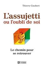 Couverture du livre « L'assujetti ou l'oubli de soi » de Thierry Gaubert aux éditions Les Éditions De L'homme