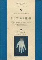 Couverture du livre « E. L. T. Mesens : l'alchimiste méconnu du surréalisme : du dandy dadaïste au marchand visionnaire » de Christiane Geurts-Krauss aux éditions Aml Archives