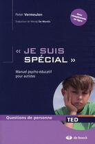 Couverture du livre « Je suis spécial ; manuel psycho-educatif pour autistes » de  aux éditions De Boeck Superieur