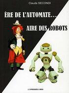 Couverture du livre « Ere de l'automate... aire des robots » de Claude Secondi aux éditions Presses Du Midi