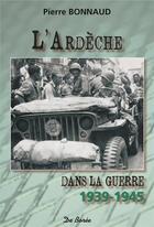Couverture du livre « L'Ardèche dans la guerre 1939-1945 » de Pierre Bonnaud aux éditions De Boree