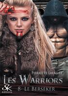 Couverture du livre « Les warriors Tome 8 : le berseker » de Pierrette Lavallee aux éditions Sharon Kena