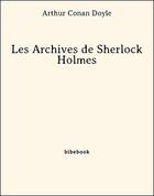 Couverture du livre « Les archives de Sherlock Holmes » de Arthur Conan Doyle aux éditions Bibebook