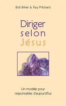 Couverture du livre « Diriger selon Jésus » de Briner/Pritchard aux éditions La Maison De La Bible