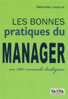 Couverture du livre « Les bonnes pratiques du manager en 300 conseils ludiques » de Sebastien Lapeyre aux éditions Maxima