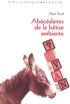 Couverture du livre « Abécédaire de la bêtise ambiante » de Alain Soral aux éditions Blanche