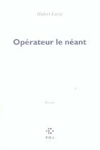 Couverture du livre « Opérateur le néant » de Hubert Lucot aux éditions P.o.l