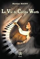 Couverture du livre « La vie de Cécilia Werth » de Martine Maury aux éditions Editions Créer