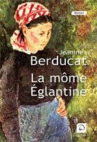 Couverture du livre « La môme Eglantine » de Jeanine Berducat aux éditions Editions De La Loupe