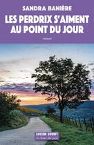 Couverture du livre « Les perdrix s'aiment au point du jour » de Sandra Baniere aux éditions Lucien Souny