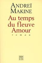 Couverture du livre « Au temps du fleuve Amour » de Andrei Makine aux éditions Felin