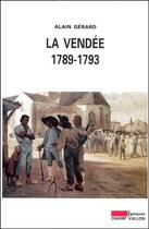 Couverture du livre « La Vendée 1789-1793 » de Alain Gerard aux éditions Champ Vallon