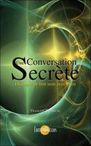 Couverture du livre « Une conversation secrète ; dialogue de bon sens avec Dieu » de Francois Tremblay aux éditions Helios
