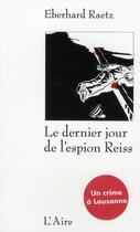 Couverture du livre « Le dernier jour de l'espion Reiss » de Eberhard Raetz aux éditions Éditions De L'aire