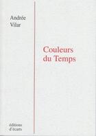 Couverture du livre « Couleurs du temps » de Andree Vilar aux éditions Ecarts