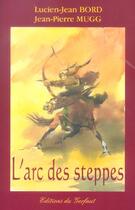 Couverture du livre « L'arc des steppes » de Lucien-Jean Bord aux éditions Gerfaut