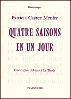 Couverture du livre « Quatre saisons en un jour » de Castex Menier Patric aux éditions L'amourier