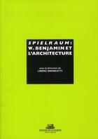 Couverture du livre « Spielraum. W. Benjamin et l'architecture » de Libero Andreotti aux éditions La Villette