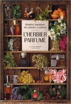 Couverture du livre « L'herbier parfumé ; histoires des plantes à parfum » de Freddy Ghozland aux éditions Plume De Carotte