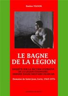 Couverture du livre « Le bagne de la légion ; enquête sur la section d'épreuve de la Légion Étrangère, dernier bagne militaire français, Domaine de Saint-Jean, Corte, 1969-1976 » de Bastien Touvon aux éditions Du Menhir