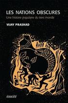 Couverture du livre « Les nations obscures ; une histoire populaire du tiers monde » de Vijay Prashad aux éditions Ecosociete
