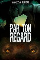 Couverture du livre « Par ton regard » de Vanessa Terral aux éditions Editions Laska