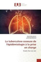 Couverture du livre « La tuberculose osseuse de l'epidemiologie A la prise en charge : Etude d'un cas rare » de Rachid Benjelloune aux éditions Editions Universitaires Europeennes