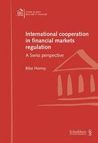 Couverture du livre « International cooperation in financial markets regulation ; a Swiss perspective » de Biba Homsy aux éditions Schulthess