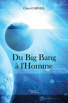 Couverture du livre « Du big bang à l'homme » de Claire Corneil aux éditions Baudelaire
