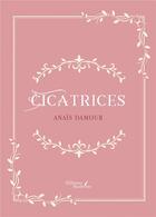 Couverture du livre « Cicatrices » de Anais Damour aux éditions Baudelaire