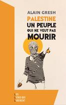 Couverture du livre « Palestine, un peuple qui ne veut pas mourir » de Alain Gresh aux éditions Éditions Les Liens Qui Libèrent