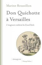 Couverture du livre « Don Quichotte à Versailles : l'imaginaire médiéval du Grand Siècle » de Marine Roussillon aux éditions Champ Vallon