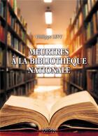 Couverture du livre « Meurtres à la Bibliothèque nationale » de Philippe Levy aux éditions Verone