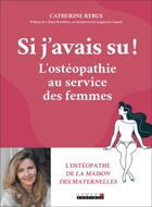 Couverture du livre « Si j'avais su ! l'ostéopathie au service des femmes » de Catherine Rybus aux éditions Leduc