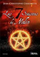 Couverture du livre « Les Sept Saisons du Malin » de Jean-Christophe Chaumette aux éditions Evidence Editions