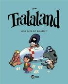 Couverture du livre « Tralaland Tome 4 : vous avez dit bizarre ? » de Libon aux éditions Bd Kids
