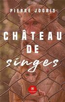 Couverture du livre « Château de singes » de Pierre Jooris aux éditions Le Lys Bleu