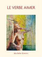 Couverture du livre « Le Verbe aimer » de Michele Dimitri aux éditions Librinova