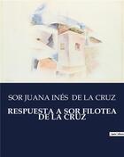 Couverture du livre « RESPUESTA A SOR FILOTEA DE LA CRUZ » de Sor Juana Ines De La Cruz aux éditions Culturea