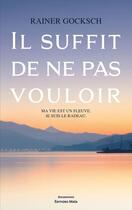 Couverture du livre « Il suffit de ne pas vouloir » de Rainer Gocksch aux éditions Editions Maia