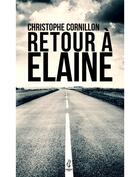 Couverture du livre « Retour à Elaine » de Christophe Cornillon aux éditions Calepin