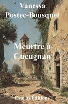 Couverture du livre « Meurtre à Cucugnan » de Vanessa Postec-Bousquet aux éditions Estelas