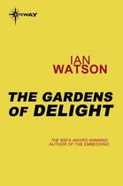 Couverture du livre « The Gardens of Delight » de Ian Watson aux éditions Orion Digital