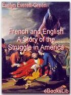 Couverture du livre « French and English. A Story of the Struggle in America » de Evelyn Everett-Green aux éditions Ebookslib