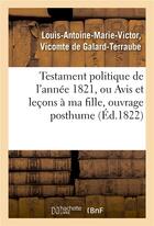 Couverture du livre « Testament politique de l'annee 1821, ou avis et lecons a ma fille, ouvrage posthume » de Galard-Terraube aux éditions Hachette Bnf