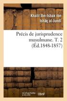 Couverture du livre « Precis de jurisprudence musulmane. t. 2 (ed.1848-1857) » de Khalil Ibn Ishaq Al- aux éditions Hachette Bnf