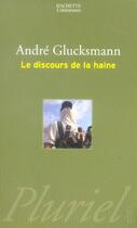 Couverture du livre « LE DISCOURS DE LA HAINE » de Andre Glucksmann aux éditions Pluriel