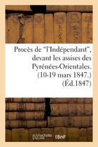 Couverture du livre « Proces de 'l'independant', devant les assises des pyrenees-orientales. (10-19 mars 1847.) » de  aux éditions Hachette Bnf