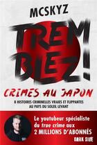 Couverture du livre « Tremblez ! Crimes au Japon : 8 histoires criminelles vraies et flippantes au pays du soleil levant » de Mcskyz aux éditions Dark Side